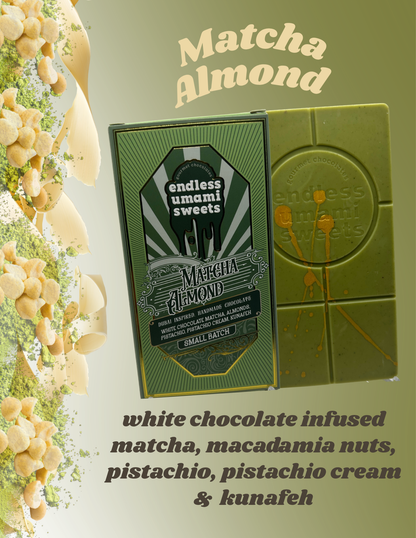 Endless Umami Sweets Matcha Almond Belgian white chocolate bar with matcha green tea, roasted almonds, pistachios, creamy pistachio filling, and crispy golden kunafeh.